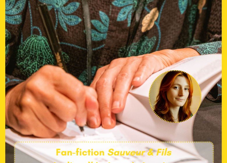 Atelier d’écriture à 4 mains : Fan-fiction Sauveur & Fils